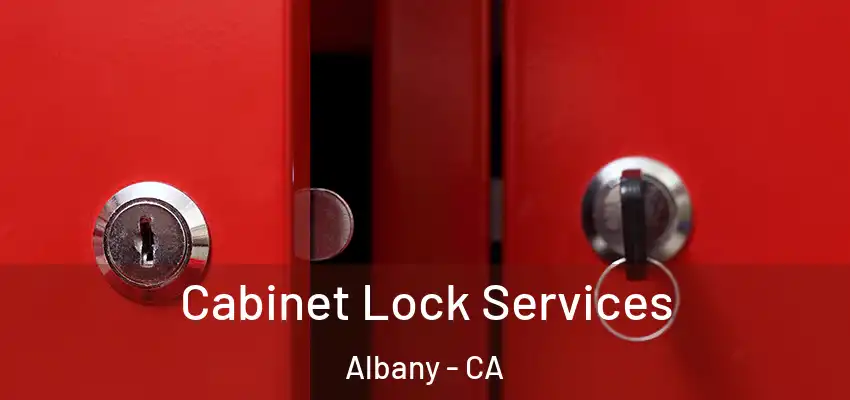  Cabinet Lock Services Albany - CA