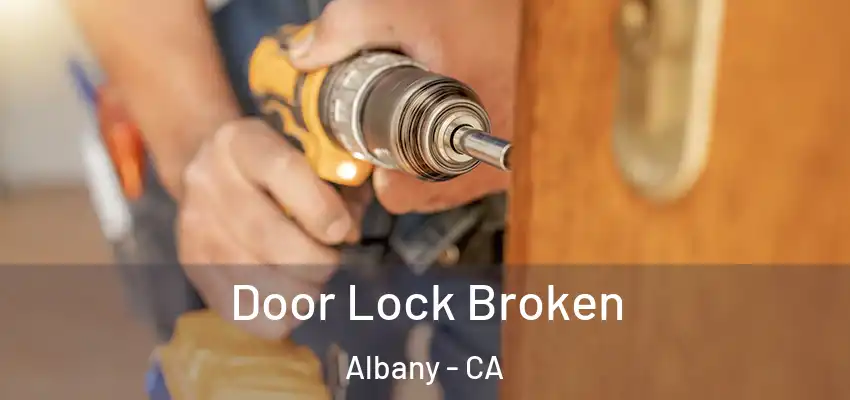  Door Lock Broken Albany - CA